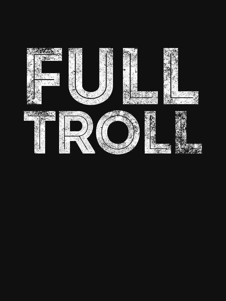 Full Troll Funny Millennial Phrase by Jockeybox