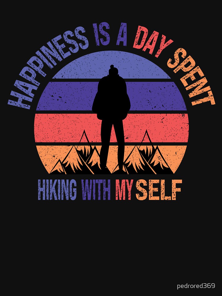 Happiness Is A Day Spent Hiking With My Self Funny Colorful Retro Vintage Sunset Distressed Hiking Lovers Female Gift by pedrored369