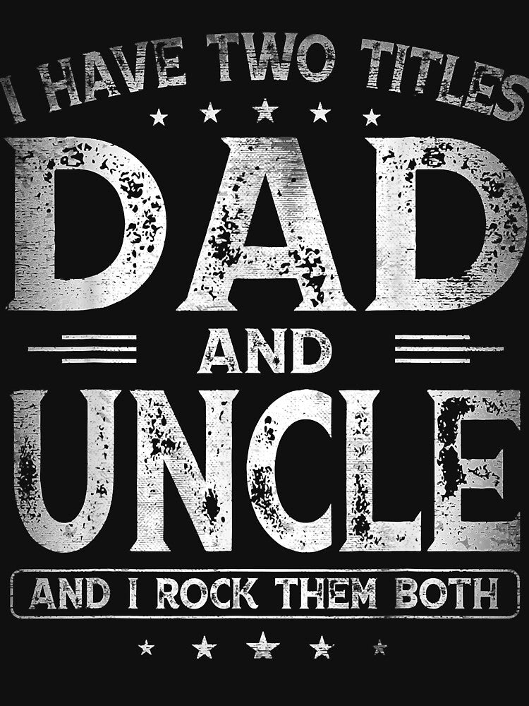 I Have Two Titles Dad And Uncle Shirts Father's Day Gifts by SeppeGoffin