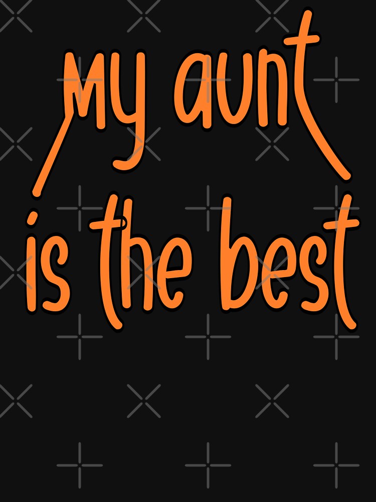 My Aunt Is the Best – Cute Family Quote Gift – Aunt Appreciation Design by sednalafandy79