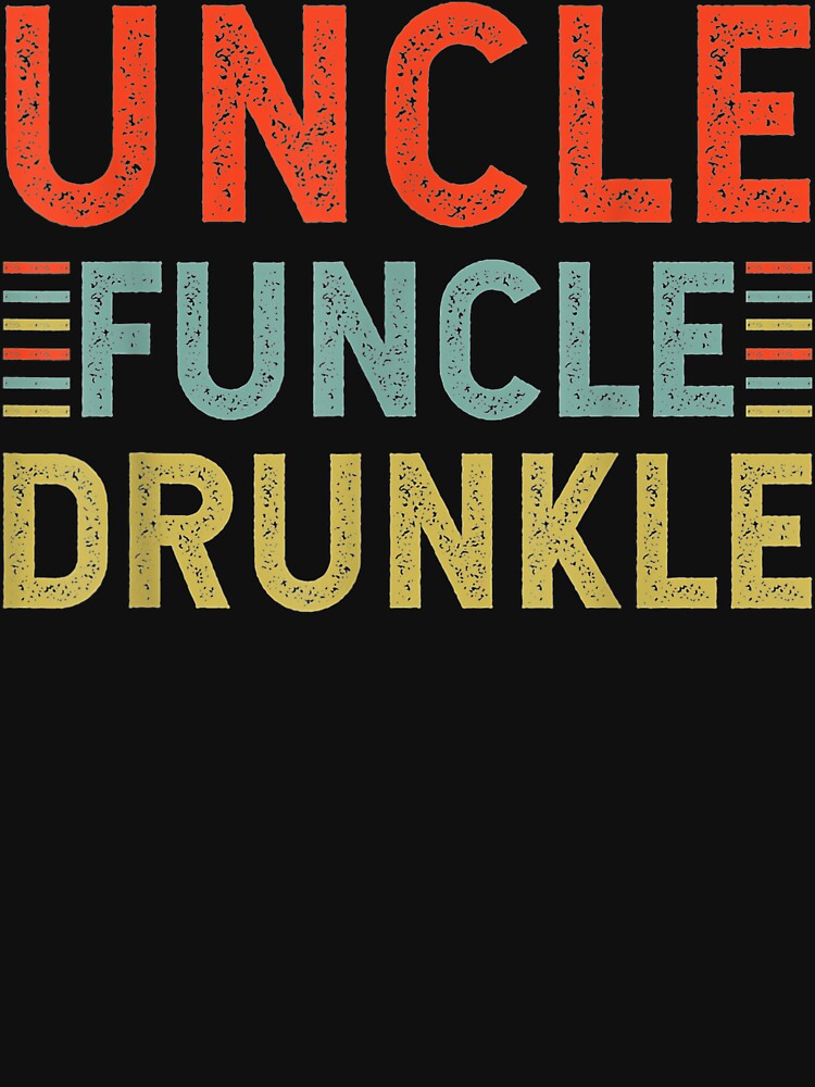 Mens Uncle Funcle Drunkle Funny Best Drunk Uncle by ReeseTee