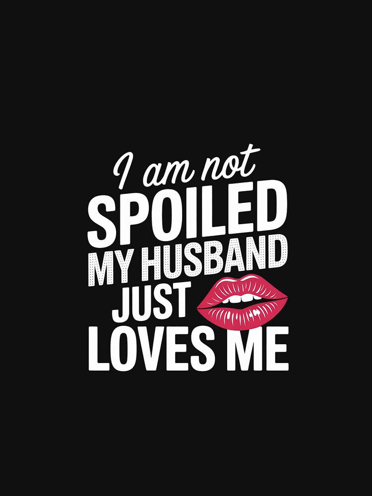 Wife I'm Not Spoiled My Husband Just Loves Me by PowAcademy