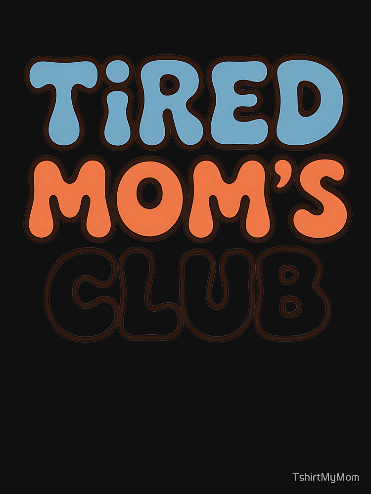 Tired Mom’s Club Funny T-Shirt | Mom Life Humor Design by TshirtMyMom
