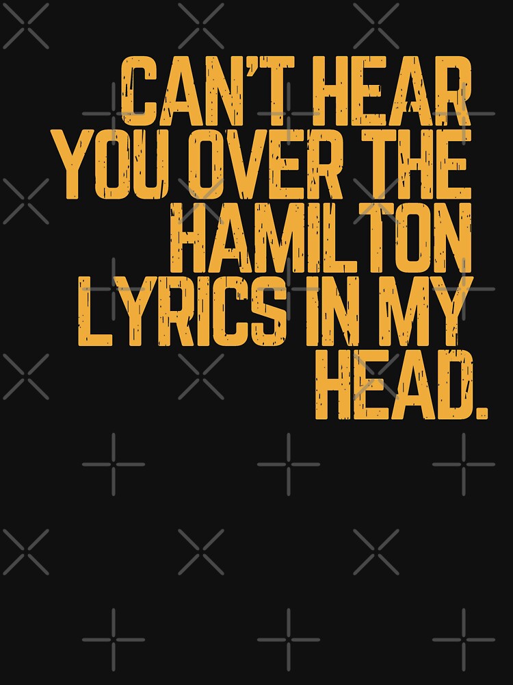 Cant hear you over the Hamilton lyrics in my head by relee2