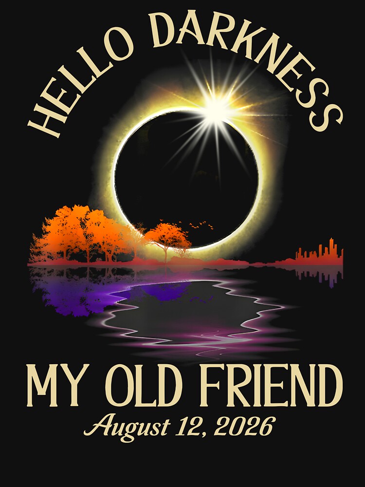 Hello Darkness My Old Friend August 12 2026 Totality Eclipse Astronomy by pansak