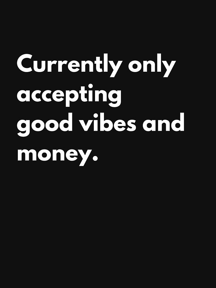 Currently only accepting good vibes and money. by dress-in
