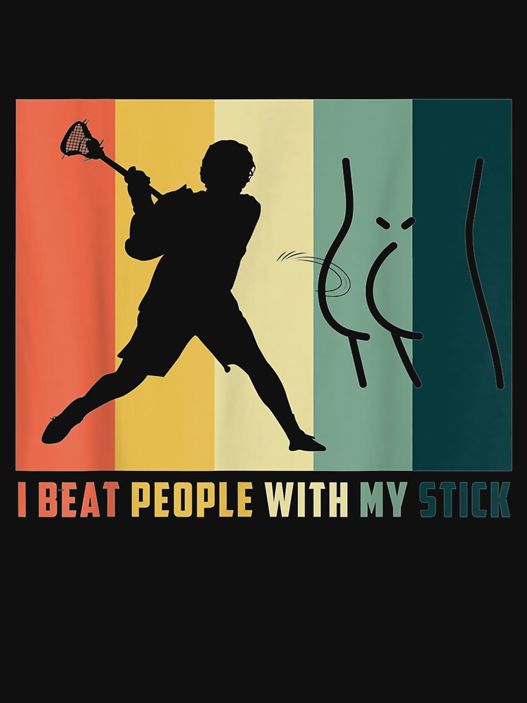 Funny Lacrosse Gift Men Women I Beat People With My Stick by jerrie9