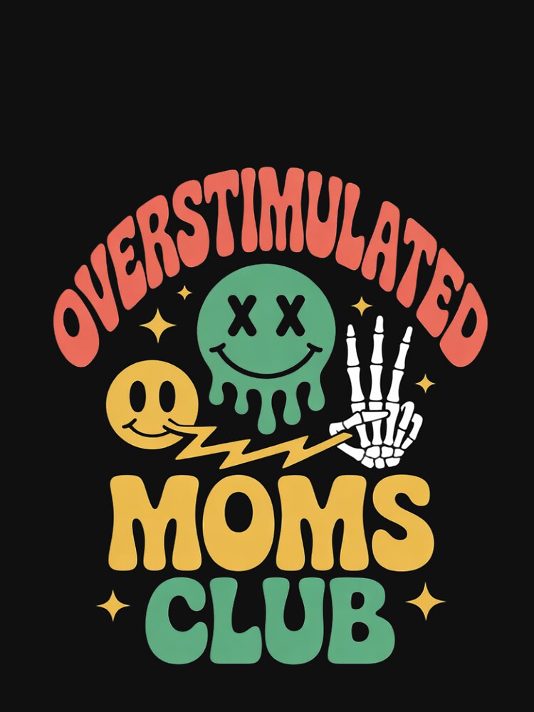 Overstimulated Moms Club Sarcastic Mother's Day Mom Lovers by FadeOfThrone