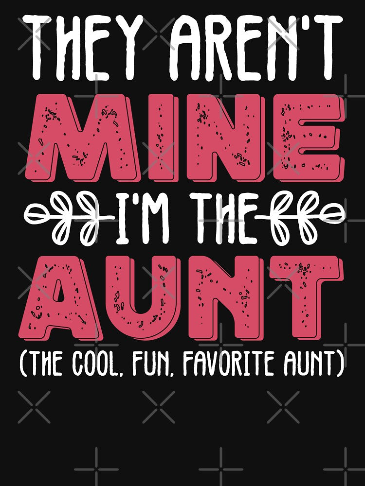 Aunt Quotes | They Aren't Mine I'm The Aunt | Aunt Gift by AMINE  ★★★★★