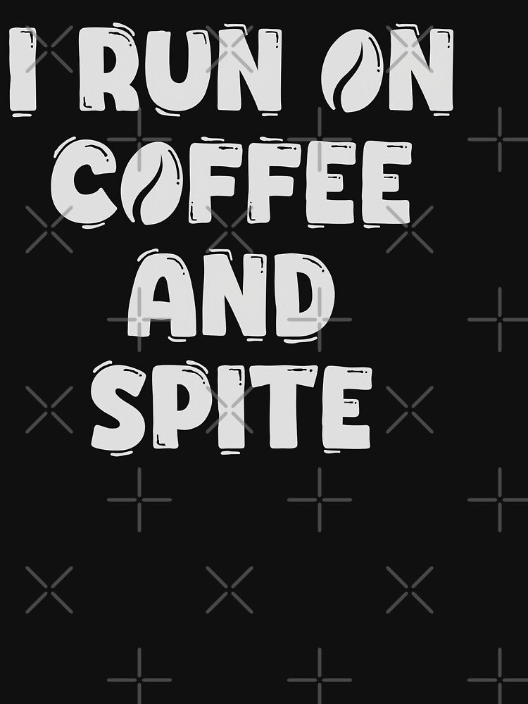 I Run on Coffee and Spite by Arcane  Adorable