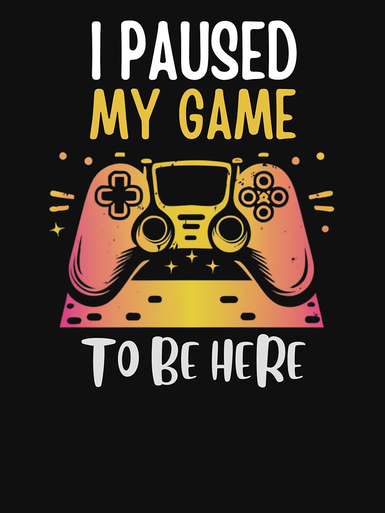 I paused my game to be here by trazzo.7