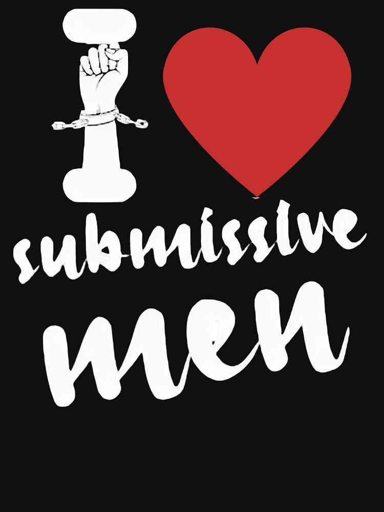 I Love Submissive Men Shirt by Creativity-mer