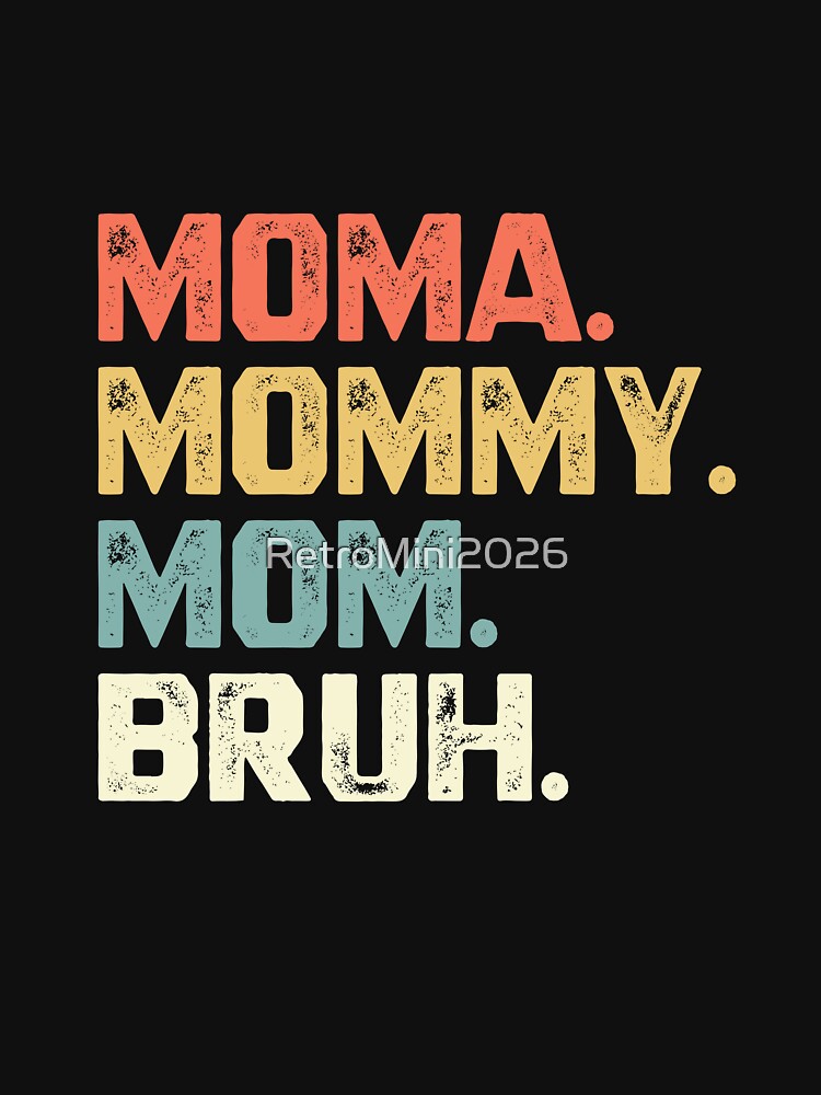 Moma. Mommy. Mom. Bruh. Funny Motherhood Mom Life Gift by RetroMini2026