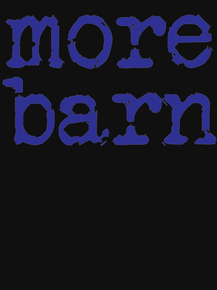More Barn (Neil Young quote) lower case by Ex-Supermodel