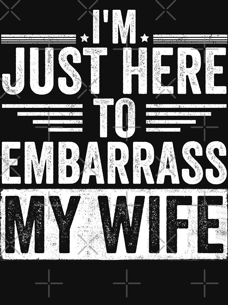 I'm Just Here To Embarrass My Wife Husband Humor Married Man Gift by 76Valeria