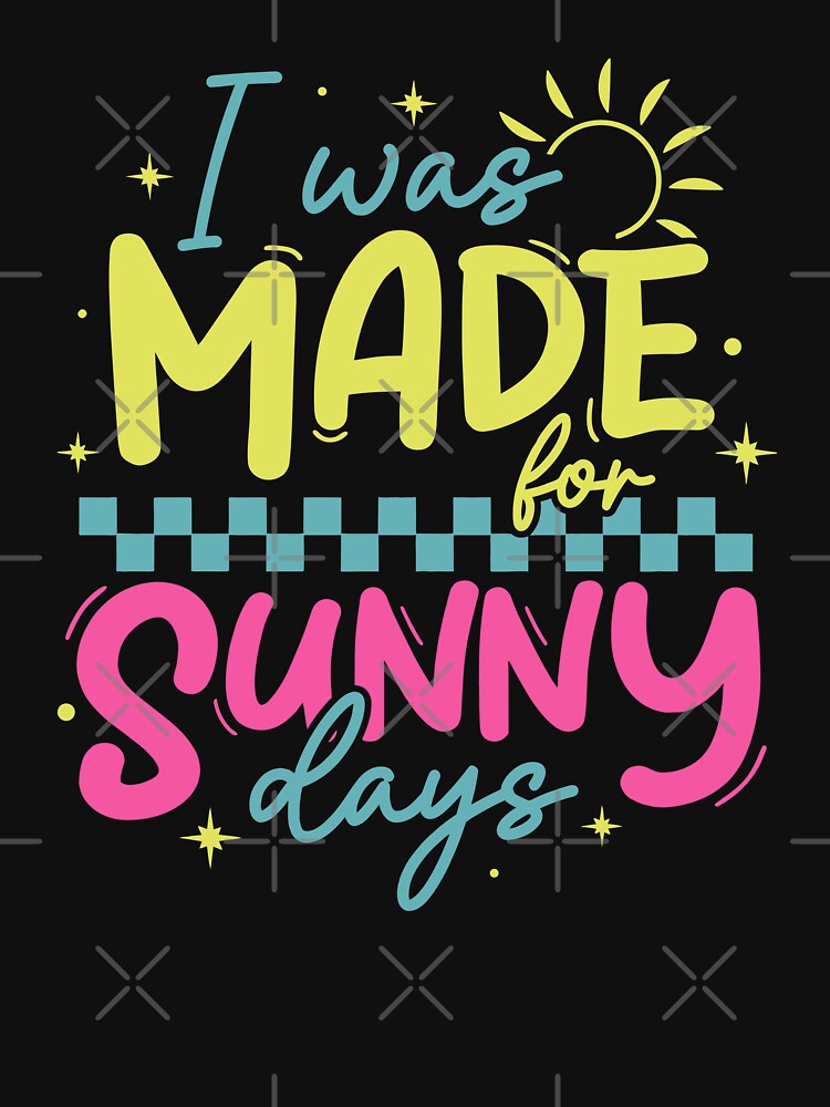I Was Made For Happy Sunny Days by iMojira