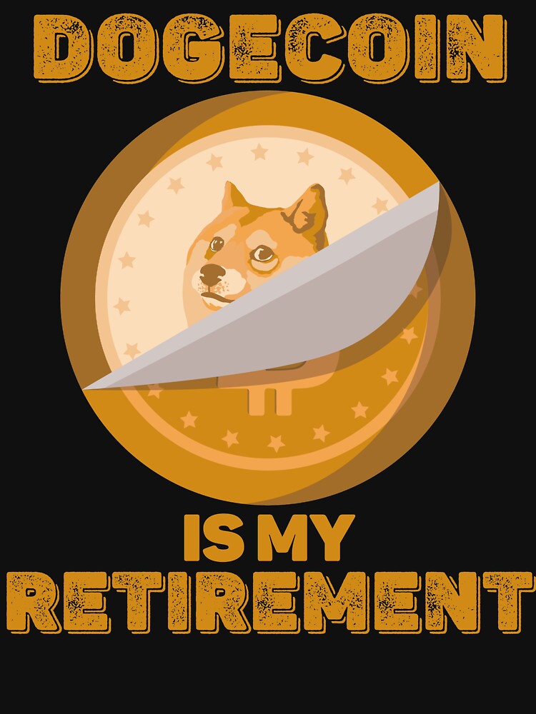 Dogecoin is my Retirement by Hoiho Adventure Shirts