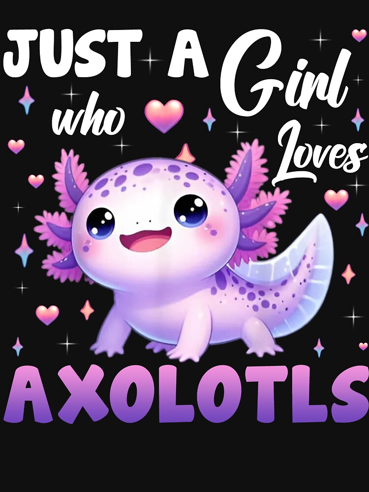 Just a Girl Who Loves Axolotls Tee by LarryMBrown