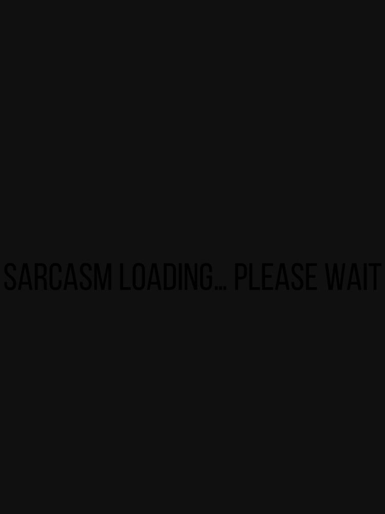 Sarcasm Loading… Please Wait" – Funny T-Shirt | Perfect for Sarcasm Lovers & Tech Fans by T010