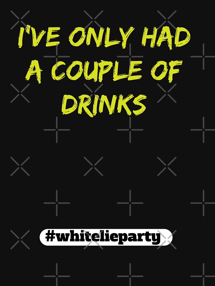White lie party - I've only had a couple of drinks by amrmab