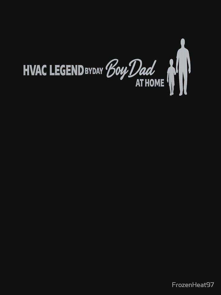 HVAC Legend by Day Boy Dad at Home - HVAC Technician Father Gift by FrozenHeat97