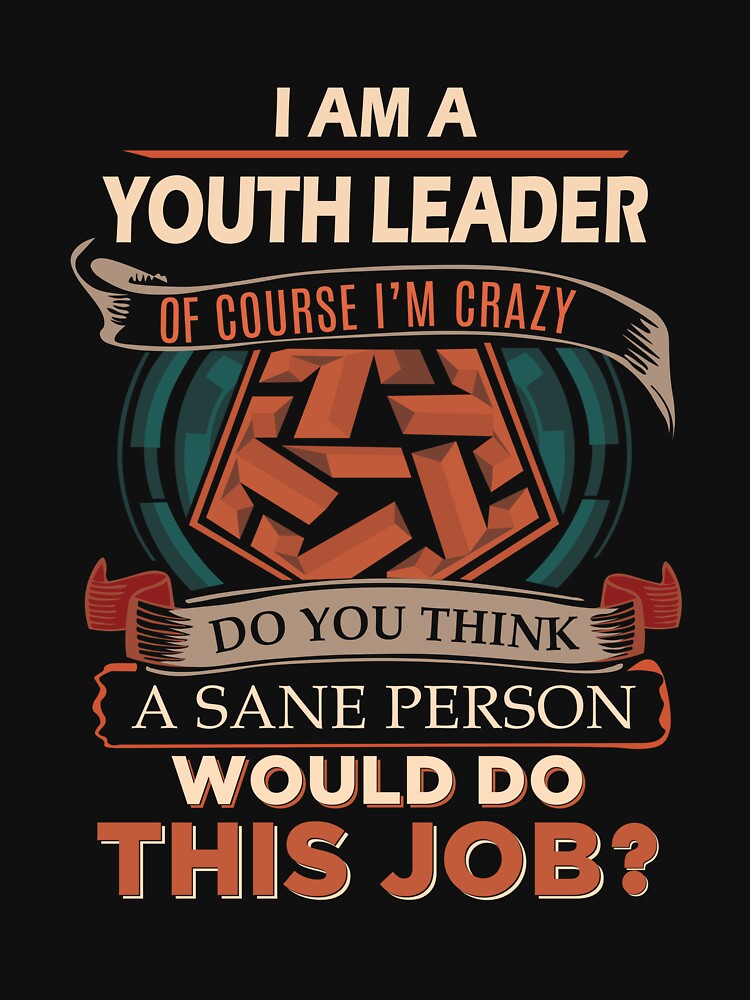 Youth Leader T Shirt - Sane Person Job Gift Item Tee by stacyarmst