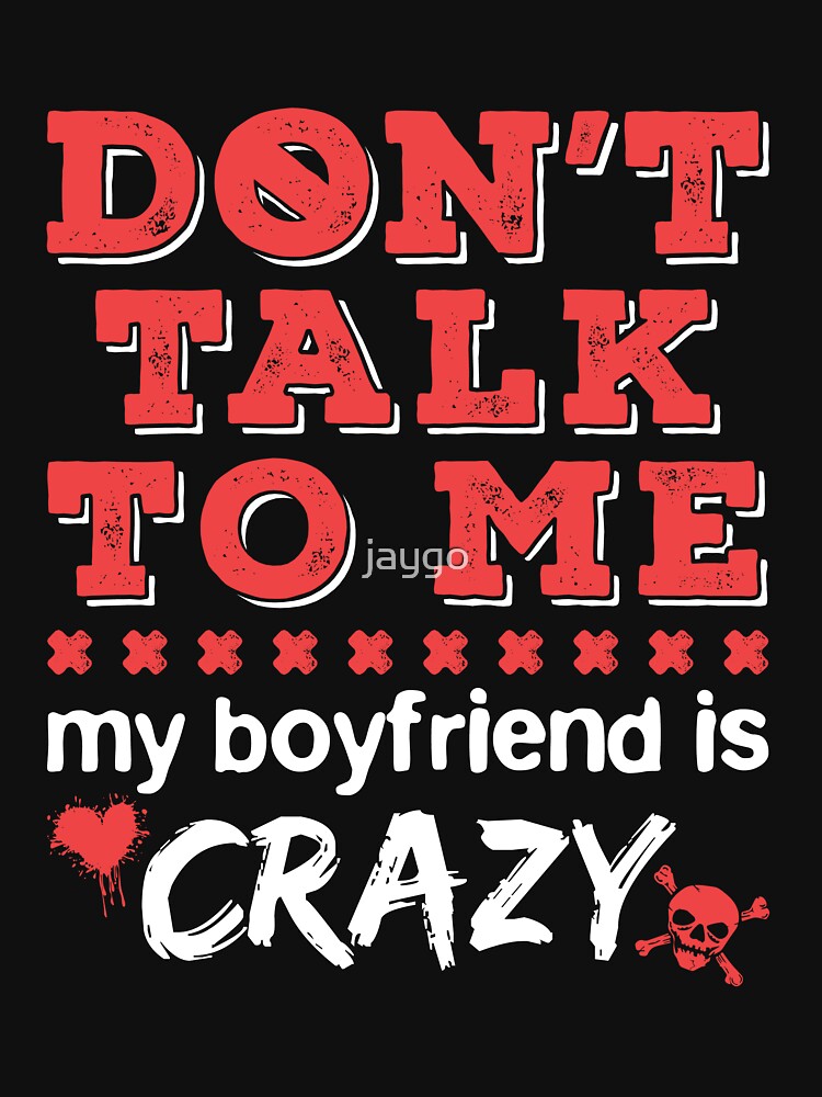 Don't Talk to Me My Boyfriend is Crazy by jaygo
