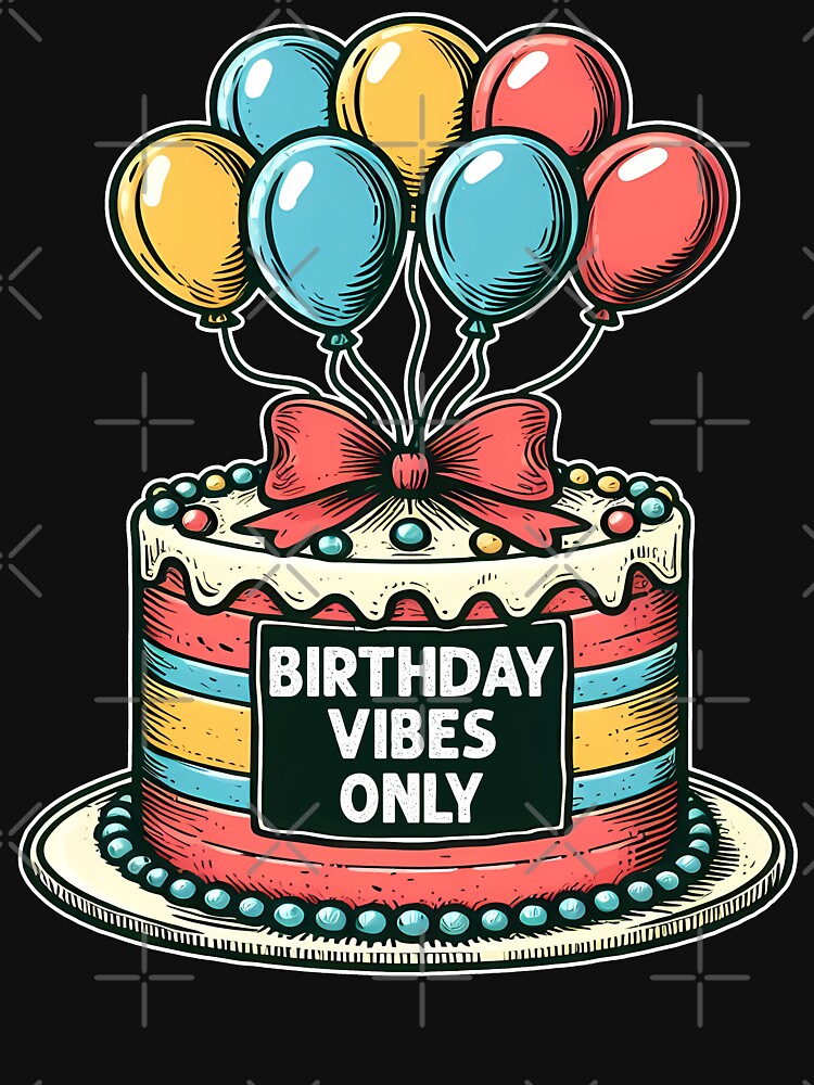 BIRTHDAY VIBES ONLY - BIRTHDAY GIFT by KEF Custom