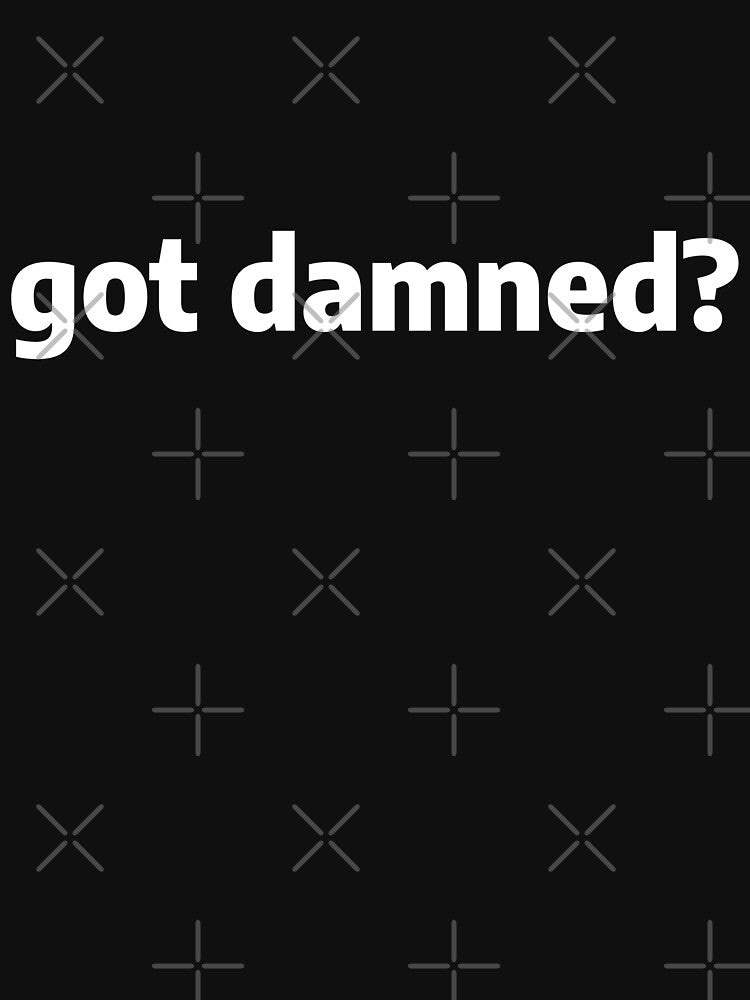 got damned? by CRINGEWORTHY TEES