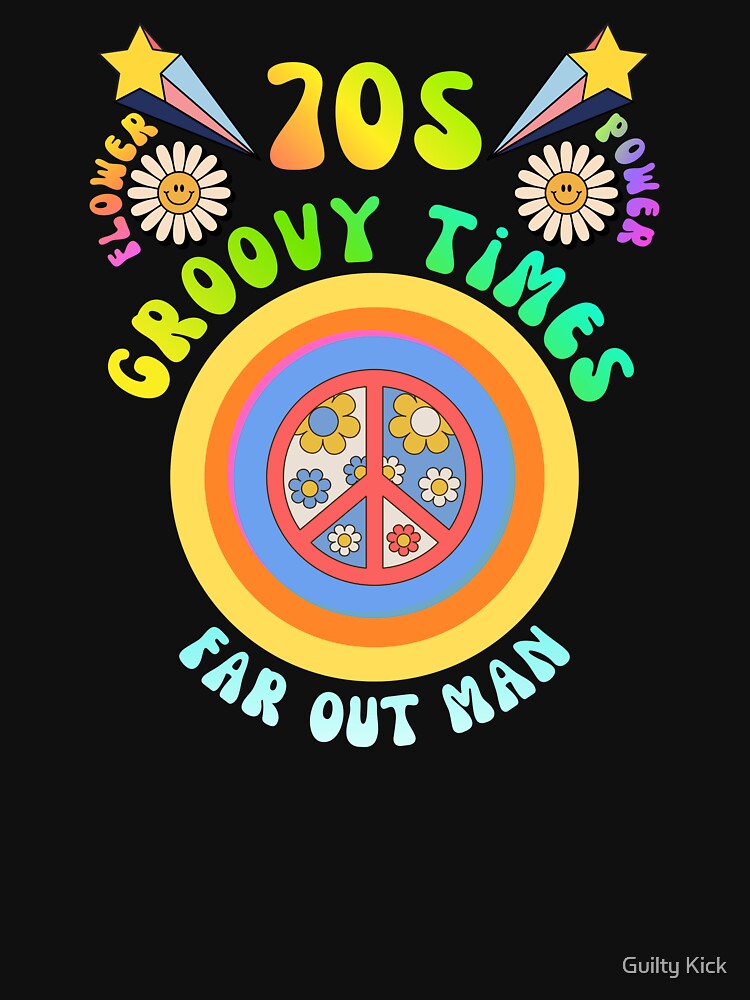 70s Groovy Times Vintage Style T-Shirt – Retro Peace Sign, Flower Power & Far Out Graphic Tee by Guilty Kick