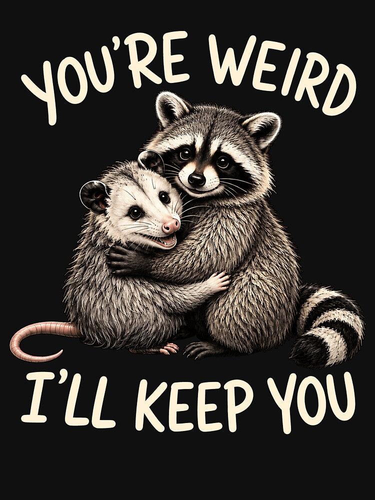 You're Weird I'll Keep You by Randomera