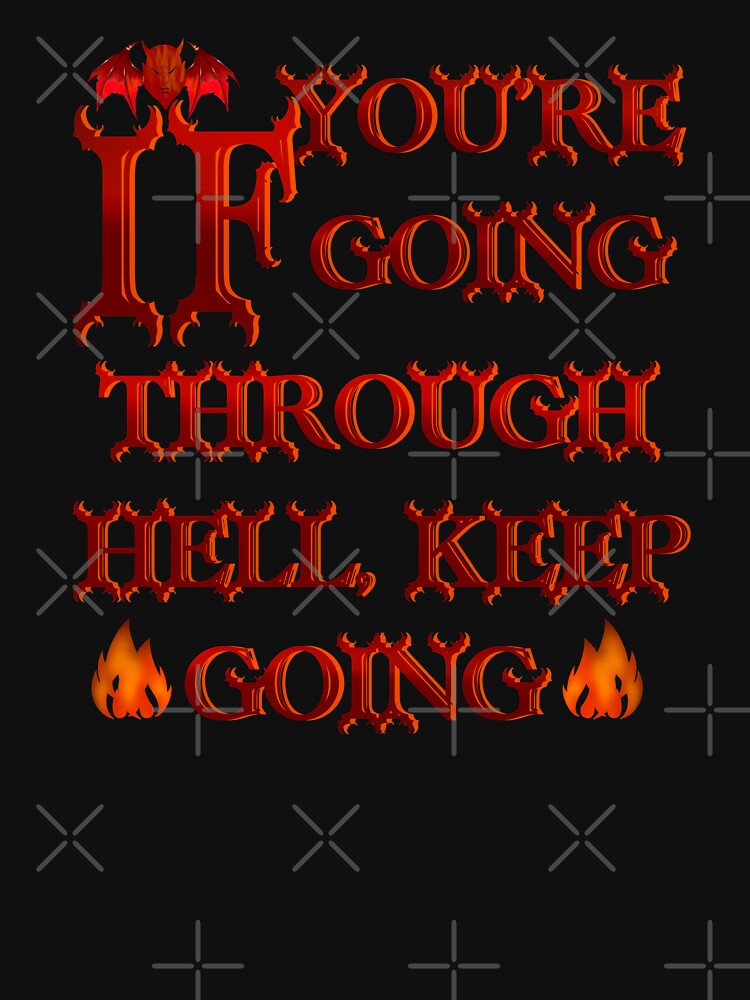 If you’re going through Hell, keep going by CyrilsDesigns