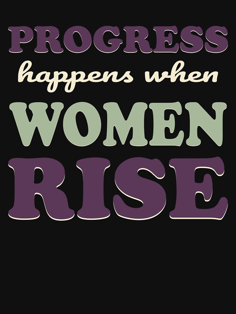 Progress Happens When Women Rise Typography T-Shirt | Women's Empowerment Design by Velora Printss