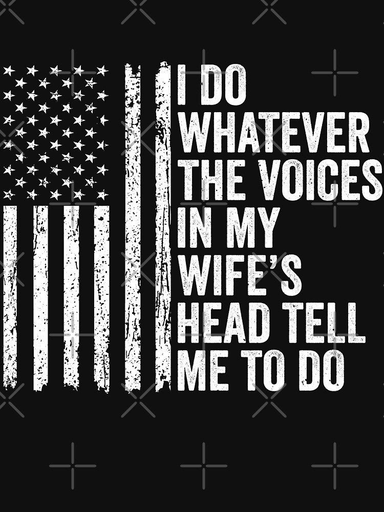 I Do Whatever The Voices In My Wife's Head Tell Me To Do Husband Marriage Humor American Flag by 76Valeria