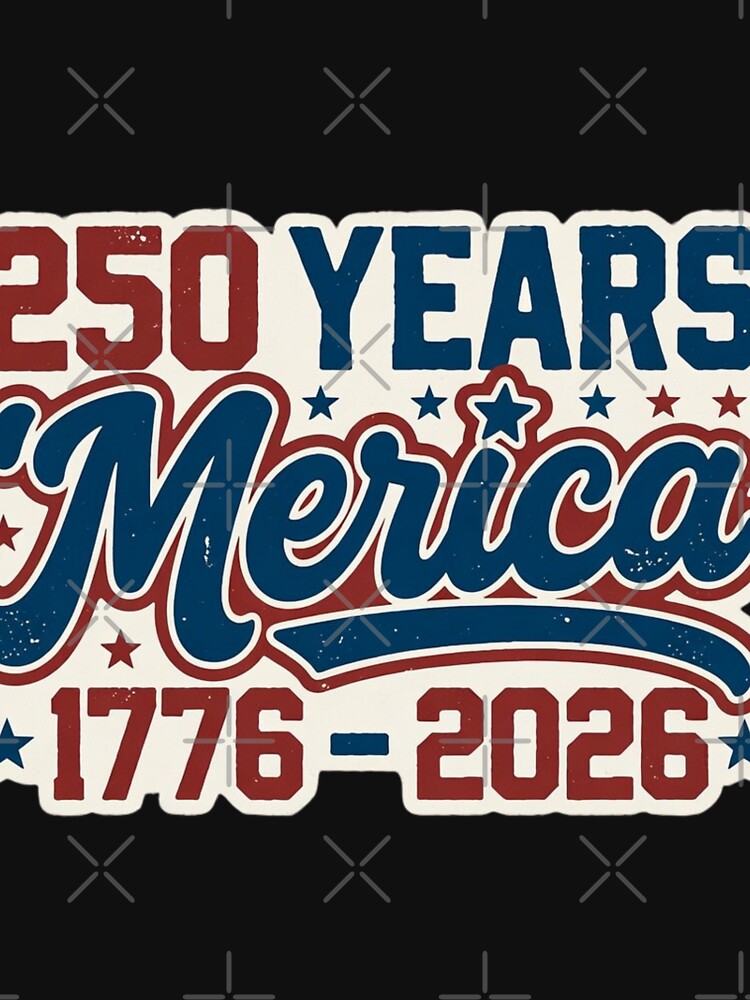 250 Years 'Merica 1776-2026 American Patriotism Semiquincentennial Celebration by GrumpySableye