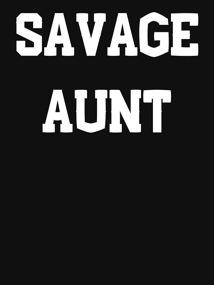 Savage Aunt - Funny Auntie Gift by designitfun