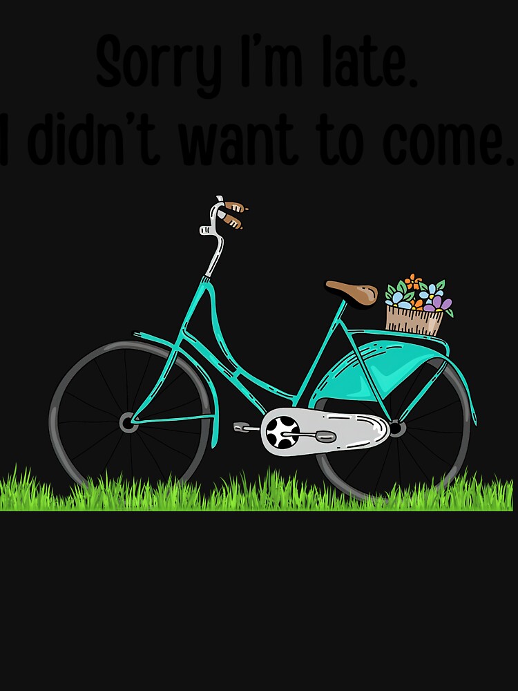 Sorry I'm Late I Didn't Want To Come Cool Biker Loves Cycle by ScottSlade