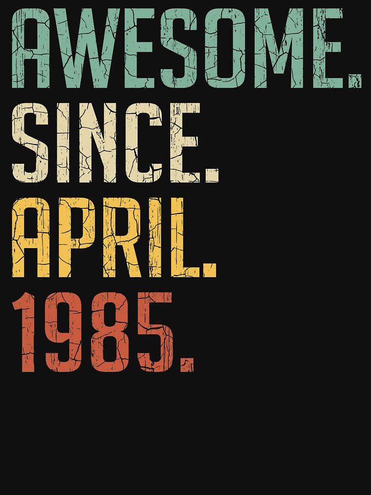 Awesome Since April 1985 36th Birthday Gift 36 Years Old Vintage April 1985 by Takatv