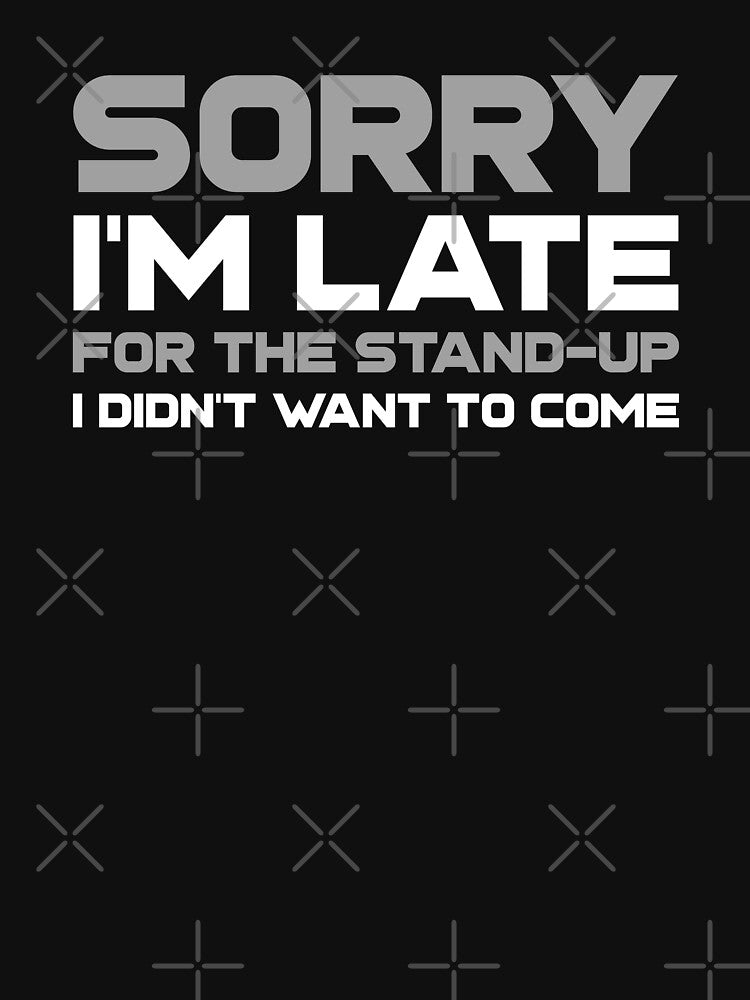 "Sorry I'm late for the stand-up I didn't want to come" by Salma Satya & Co