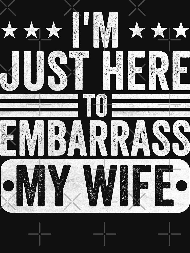 I'm Just Here To Embarrass My Wife Husband Funny Marriage Gift by 76Valeria