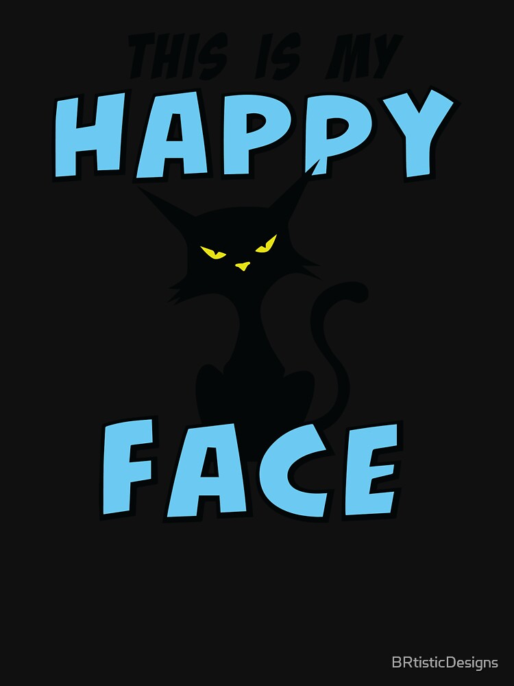 This is My Happy Face, funny cat gift idea for men, women or kids by BRtisticDesigns