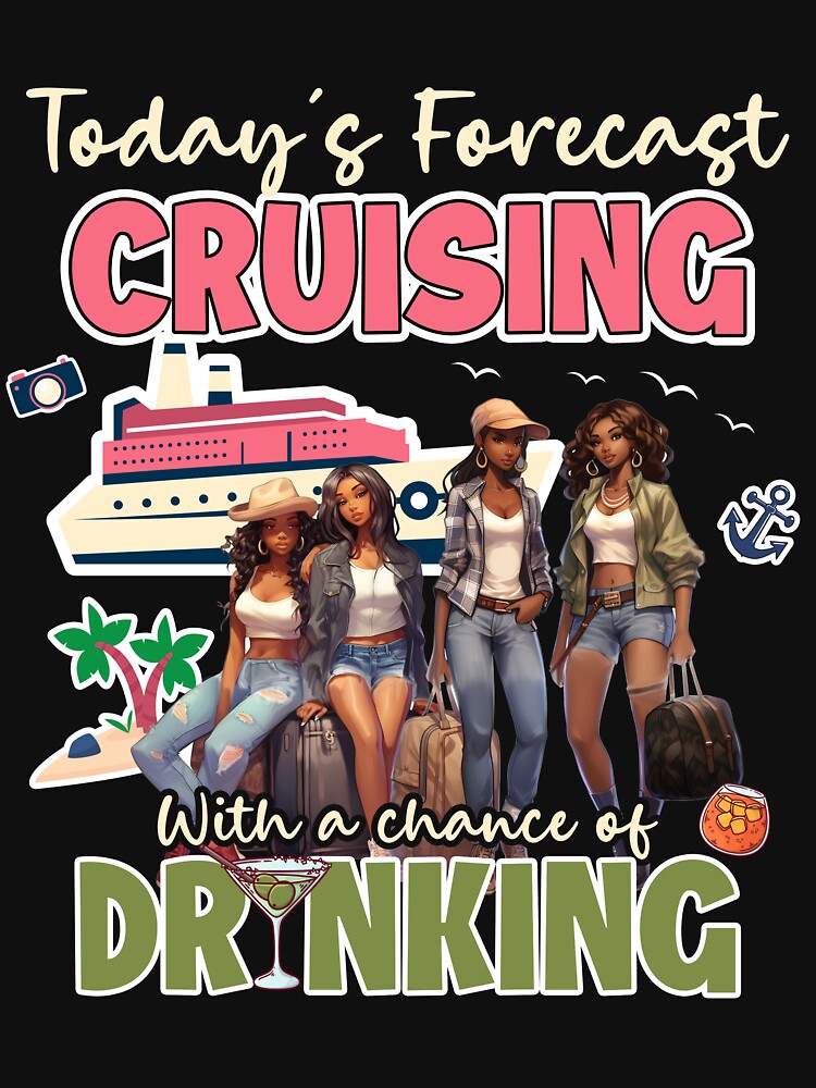 Today's Forecast Cruising With A Chance Of Drinking Together Shirt, Crusing Gift, Girls Trip by jelee-jelee