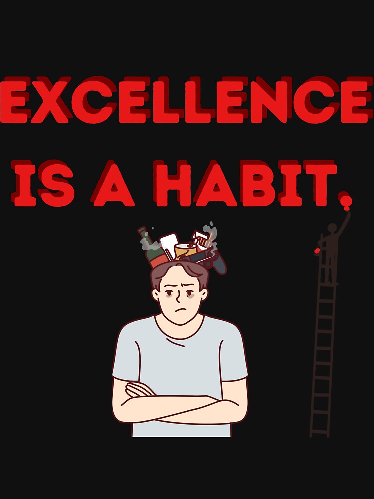 Excellence is a habit. by ARTProject79