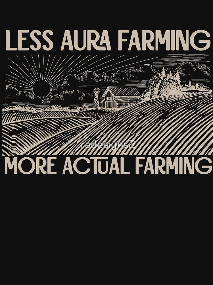 Less Aura Farming, More Actual Farming by R-A Designs