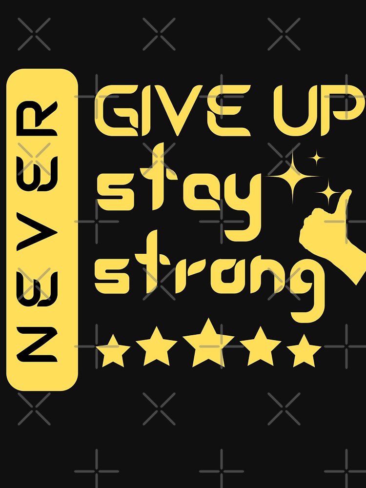 never give up stay strong by PODgraphics