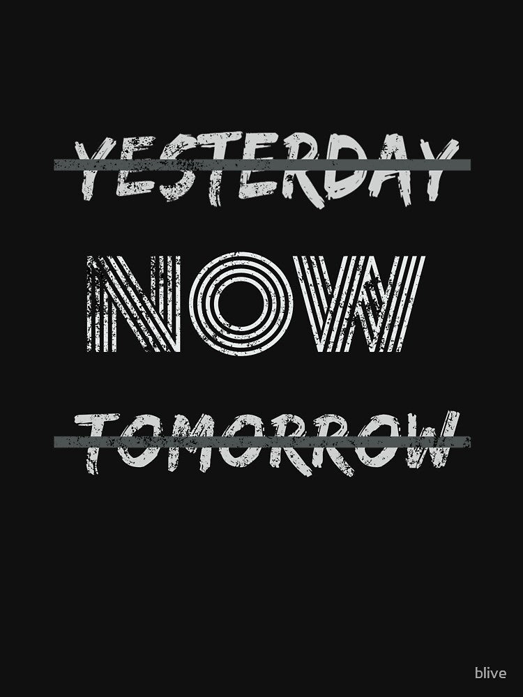 Yesterday Now Tomorrow Live In The Moment Funny by blive