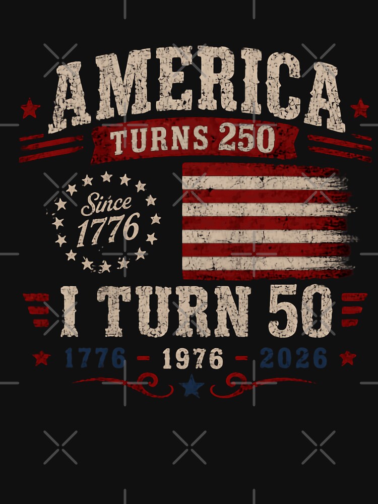 America Turns 250 I Turn 50 Patriotic American 50th Birthday 2026 by HumansStuck12