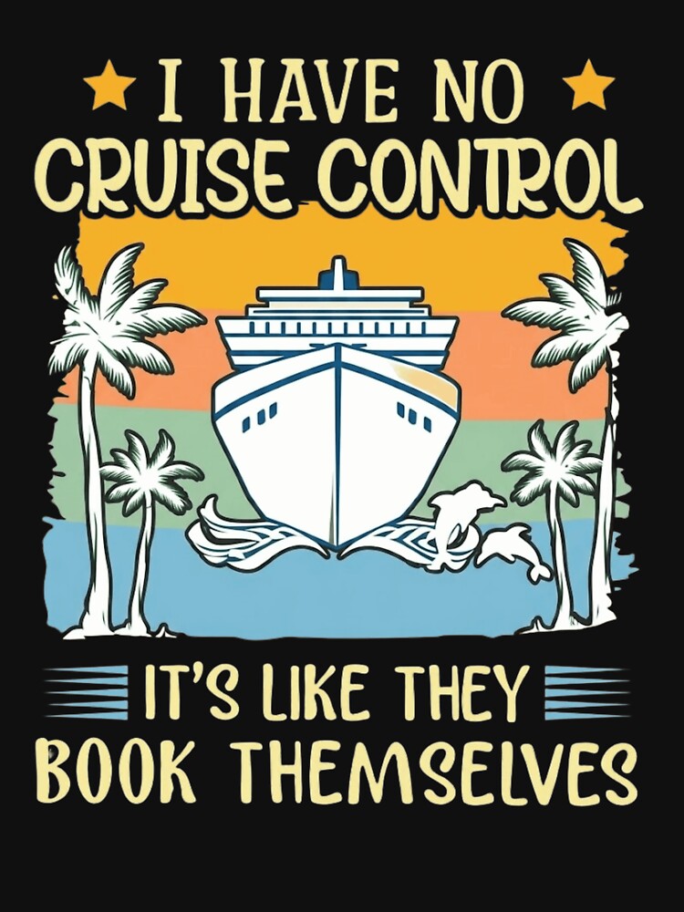 I Have No Cruise Control Funny Cruise Vacation Summer by haitrieuic96