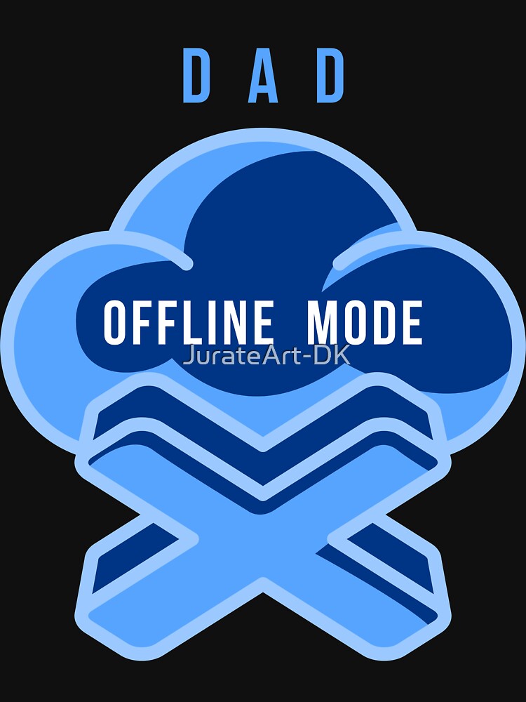 Gift for dad - DAD OFFLINE MODE by JurateArt-DK
