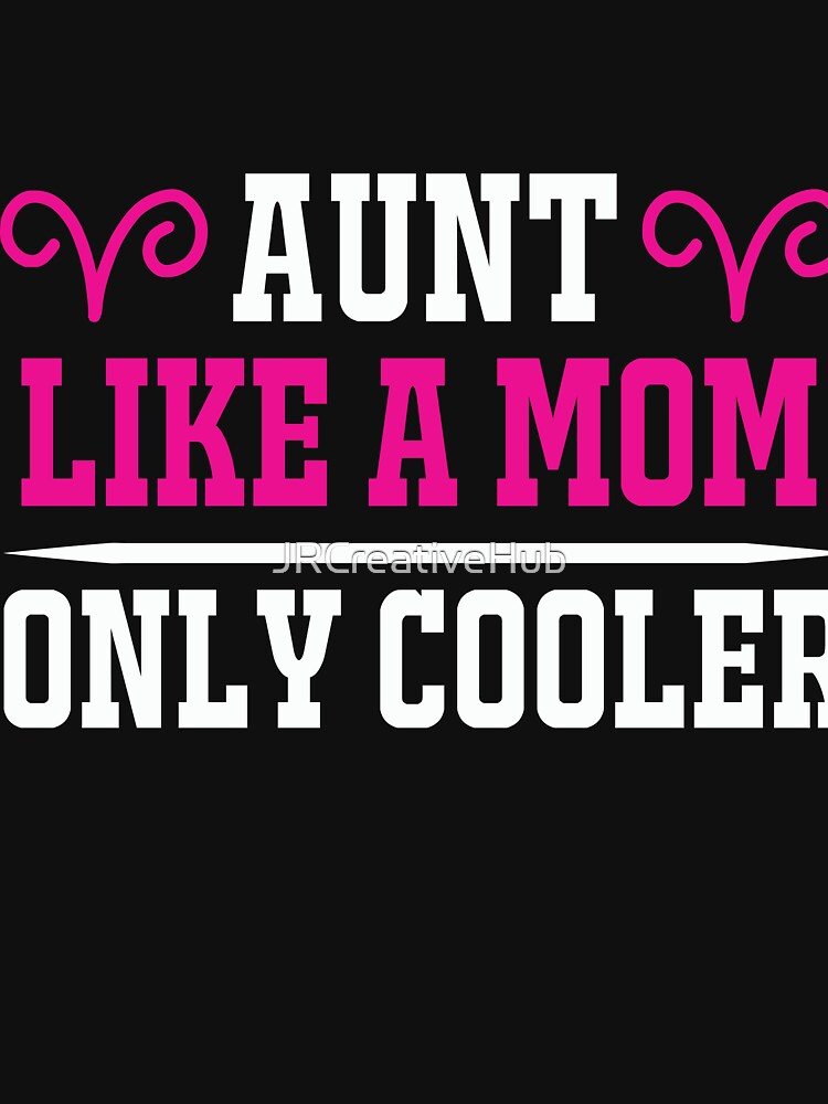 Aunt Like A Mom Only Cooler Funny Gift by JRCreativeHub